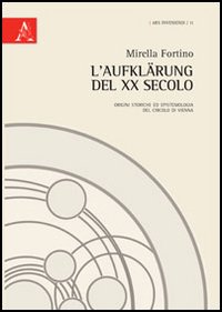 L'Aufklärung del XX secolo. Origini storiche ed epitemiologia del Circolo di Vienna L'Aufklärung del XX secolo. Origini storiche ed epitemiologia del Circolo di Vienna