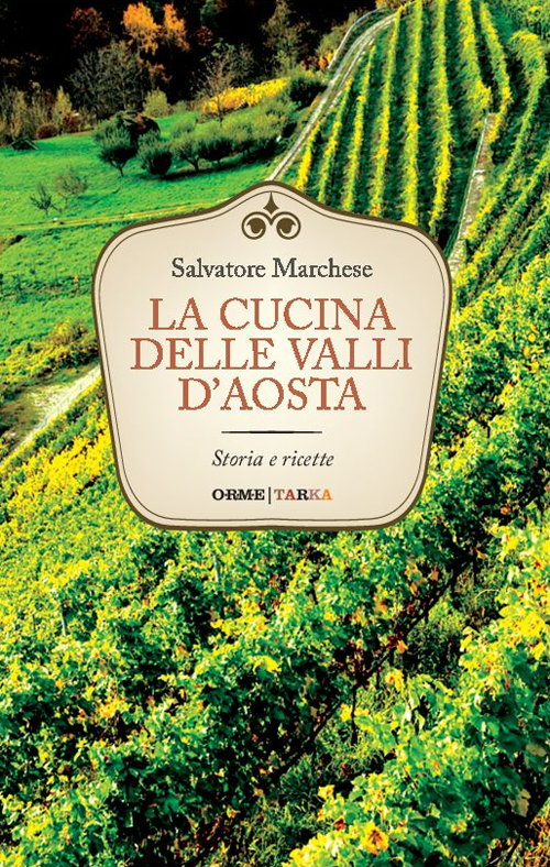 La cucina delle valli d'Aosta. Storia e ricette La cucina delle valli d'Aosta. Storia e ricette