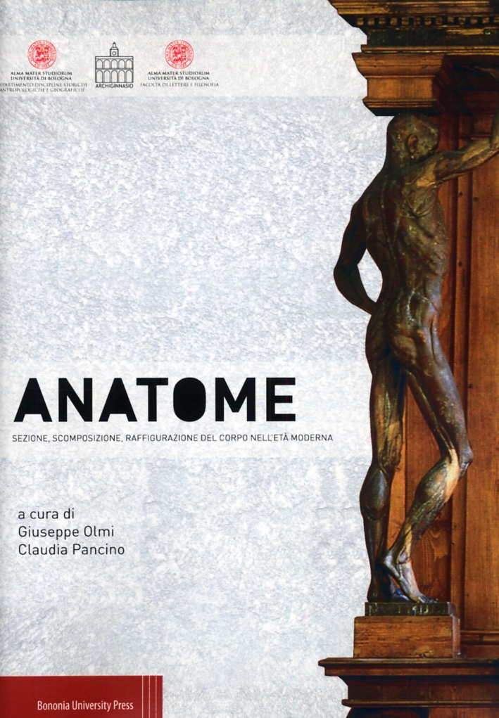 Anatome. Sezione, Scomposizione, Raffigurazione del Corpo nell'età Moderna Anatome. Sezione, Scomposizione, Raffigurazione del Corpo nell'età Moderna