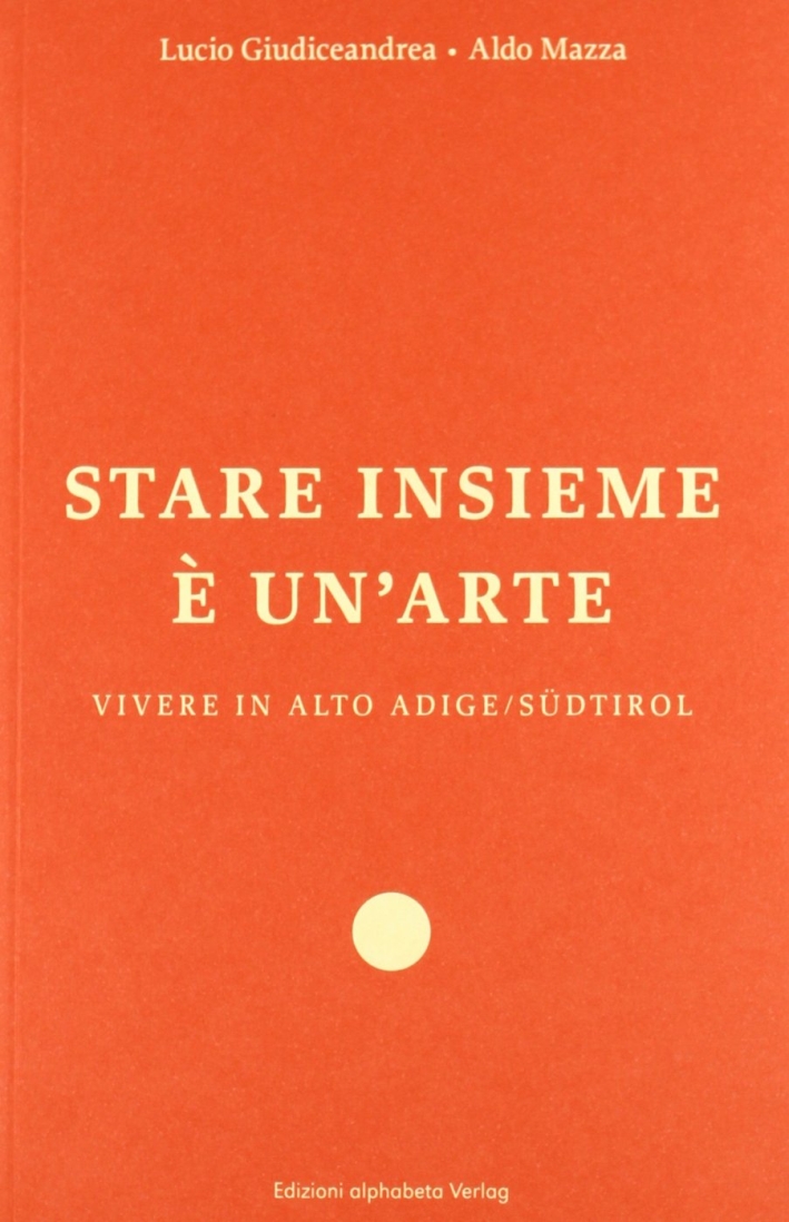 Stare insieme è un'arte. Vivere in Alto Adige/Südtirol Stare insieme è un'arte. Vivere in Alto Adige/Südtirol