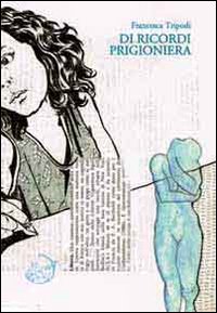 Di ricordi prigioniera Di ricordi prigioniera