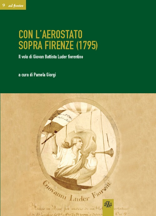 Con l'aerostato sopra Firenze (1795). Il volo di Giovan Battista Luder fiorentino Con l'aerostato sopra Firenze (1795). Il volo di Giovan Battista Luder fiorentino