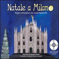 Natale a Milano. Una favola da leggere ascoltare, giocare, reinterpretare, drammatizzare per ridisegnare una Milano gentile. Con CD Audio Natale a Milano. Una favola da leggere ascoltare, giocare, reinterpretare, drammatizzare per ridisegnare una Milano gentile. Con CD Audio