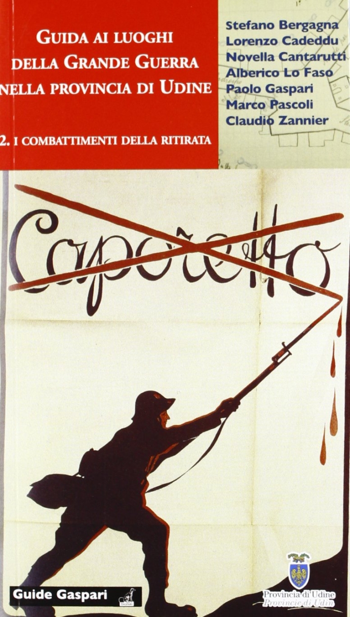 Guida ai luoghi della Grande Guerra nella provincia di Udine. Caporetto. Vol. 2: I combattimenti della ritirata Guida ai luoghi della Grande Guerra nella provincia di Udine. Caporetto. Vol. 2: I combattimenti della ritirata