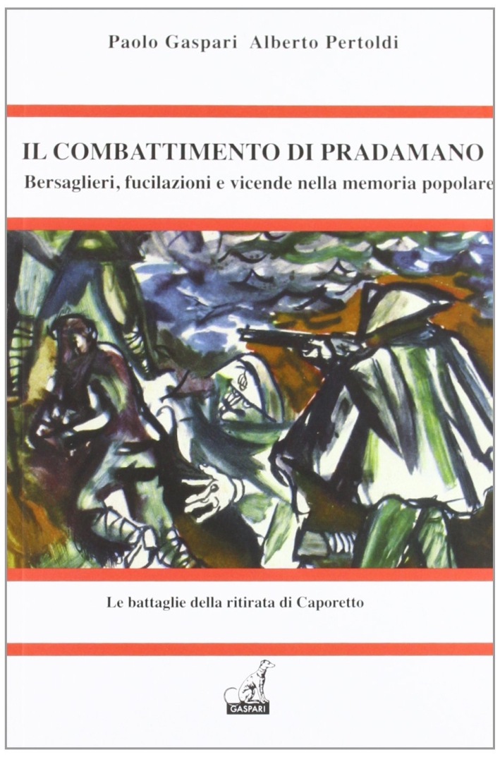 Il Combattimento di Pradamano. Bersaglieri, Fucilazioni e Vicende nella Memoria Popolare Il Combattimento di Pradamano. Bersaglieri, Fucilazioni e Vicende nella Memoria Popolare