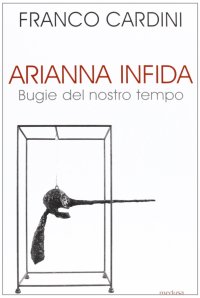 Arianna infida. Bugie del nostro tempo