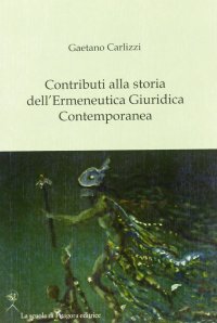 Contributi alla storia dell'ermeneutica giuridica contemporanea