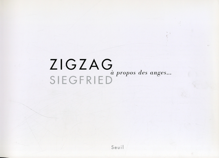 Zigzaf Siegfried. À Propos des Anges... Zigzaf Siegfried. À Propos des Anges...