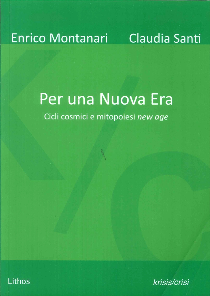 Per una Nuova Era. Cicli Cosmici e Mitopoiesi New Age Per una Nuova Era. Cicli Cosmici e Mitopoiesi New Age