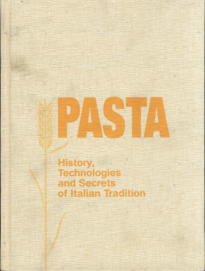 Pasta. History, Technologies and Secrets of Italian Tradition Pasta. History, Technologies and Secrets of Italian Tradition