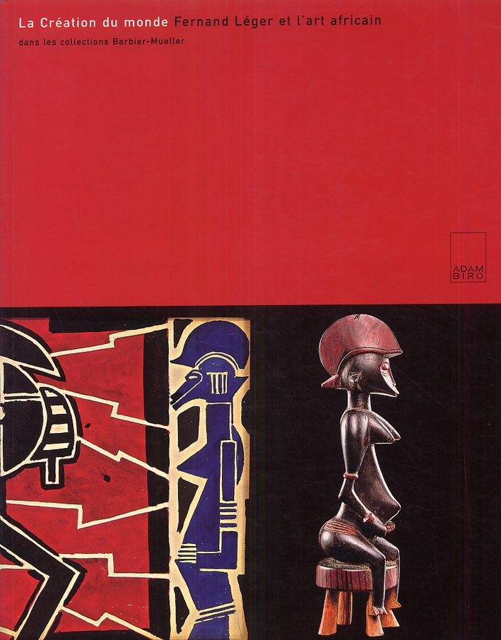 La creation du monde: Fernand Leger et l'art africain dans les collections Barbier-Mueller La creation du monde: Fernand Leger et l'art africain dans les collections Barbier-Mueller