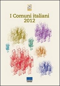 I comuni italiani 2012 I comuni italiani 2012