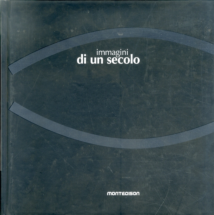 Immagini di un Secolo. Images of a Century. Images d'Un Siècle Immagini di un Secolo. Images of a Century. Images d'Un Siècle