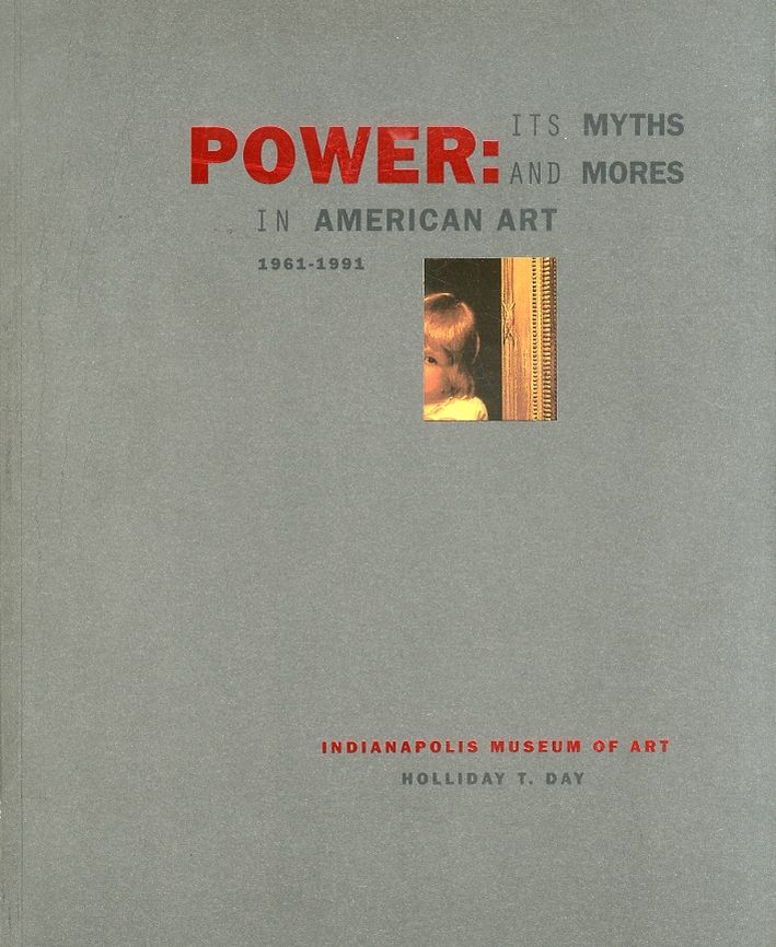 Power. Its Myths and Mores in American Art. 1961 - 1991 Power. Its Myths and Mores in American Art. 1961 - 1991