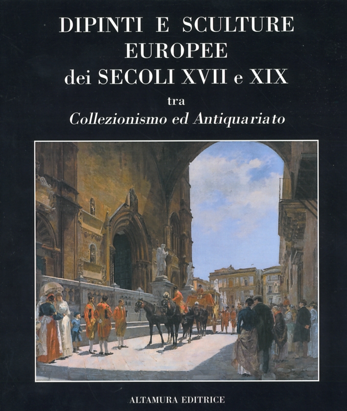 Dipinti e Sculture Europee dei secoli XVII e XIX tra collezionismo ed antiquariato Dipinti e Sculture Europee dei secoli XVII e XIX tra collezionismo ed antiquariato