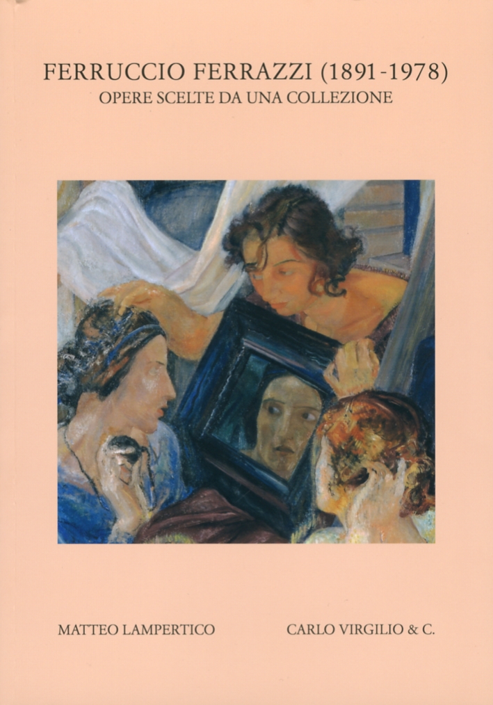 Ferruccio Ferrazzi (1891-1978). Opere Scelte da una Collezione Ferruccio Ferrazzi (1891-1978). Opere Scelte da una Collezione