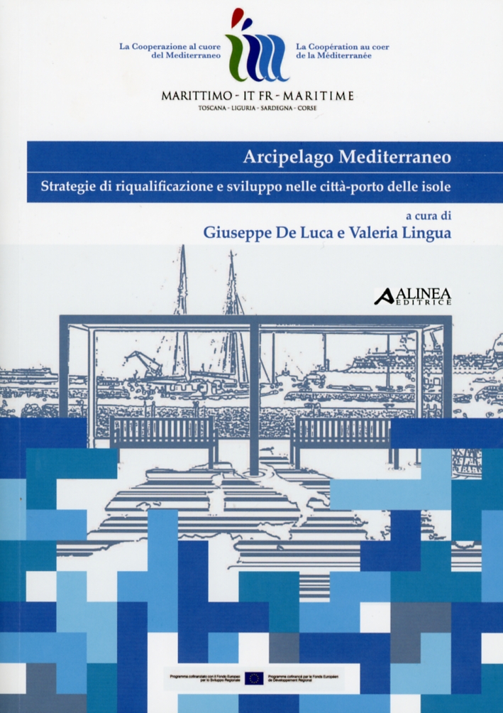 Arcipelago Mediterraneo. Strategie di riqualificazione e sviluppo nelle città-porto delle isole Arcipelago Mediterraneo. Strategie di riqualificazione e sviluppo nelle città-porto delle isole