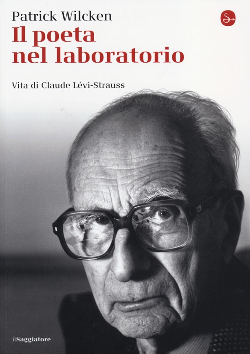 Il poeta nel laboratorio. Vita di Claude Lévi-Strauss Il poeta nel laboratorio. Vita di Claude Lévi-Strauss