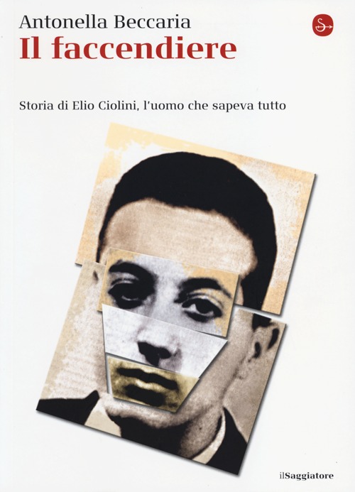 Il faccendiere. Storia di Elio Ciolini, l'uomo che sapeva tutto Il faccendiere. Storia di Elio Ciolini, l'uomo che sapeva tutto