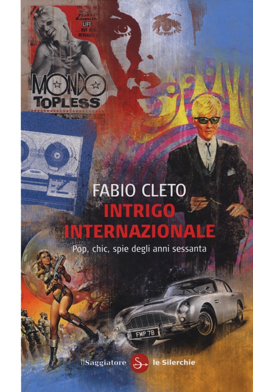 Intrigo internazionale. Pop, chic, spie degli anni settanta Intrigo internazionale. Pop, chic, spie degli anni settanta