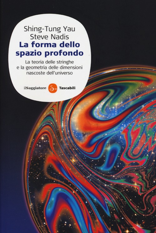 La forma dello spazio profondo. La teoria delle stringhe e la geometria delle dimensioni nascoste dell'universo La forma dello spazio profondo. La teoria delle stringhe e la geometria delle dimensioni nascoste dell'universo