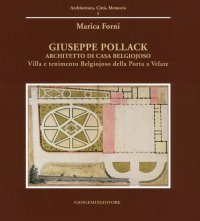 Giuseppe Pollack Architetto di Casa Belgiojoso. Villa e Tenimento Belgiojoso Giulini della Porta a Velate