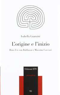 L'origine e l'inizio. Hans Urs von Balthasar e Massimo Cacciari