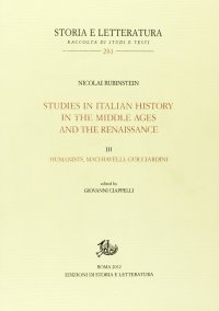 Studies in italian history in the Middle Ages and the Renaissance. Vol. 3: Humanistis, Machiavelli and Guicciardini