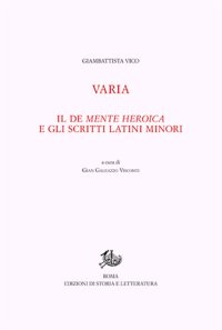Opere di Giambattista Vico. Vol. 12/1: Varia. Il De mente heroica e gli scritti latini minori