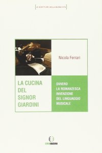 La cucina del signor Giardini ovvero la romanzesca invenzione del linguaggio musicale