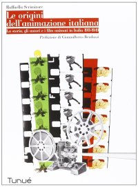 Le origini dell'animazione italiana. La storia, gli autori e i film animati in Italia 1911-1949