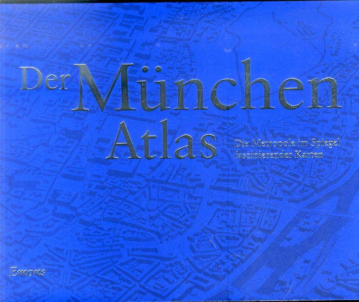 Der Munchen Atlas. Die Metropole im Spiegel Faszinierender Karten Der Munchen Atlas. Die Metropole im Spiegel Faszinierender Karten