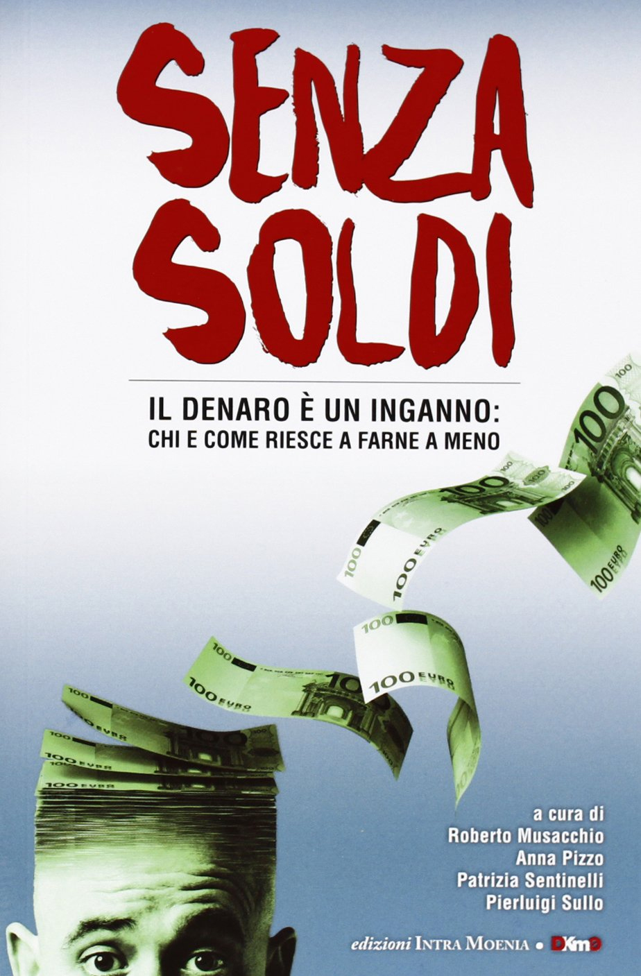 Senza soldi. Il denaro è un inganno: chi e come riesce a farne a meno Senza soldi. Il denaro è un inganno: chi e come riesce a farne a meno