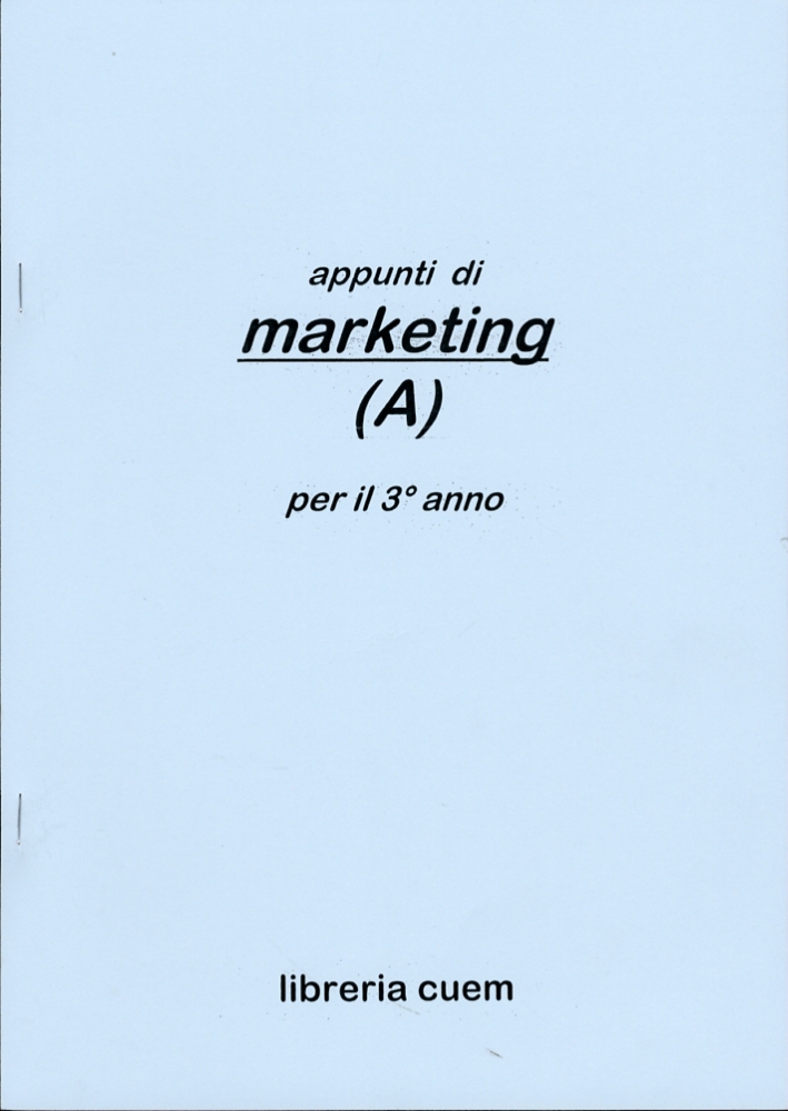 Appunti di marketing (a) per il terzo anno. VA 071 Appunti di marketing (a) per il terzo anno. VA 071