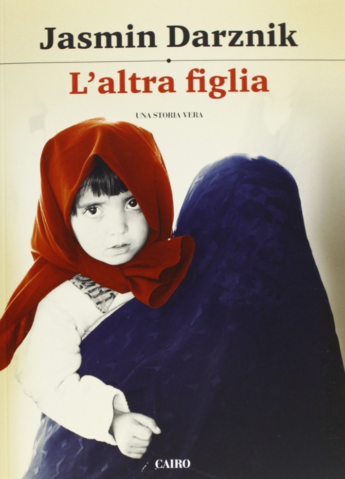 L'altra figlia. La vita segreta di mia madre in Iran L'altra figlia. La vita segreta di mia madre in Iran