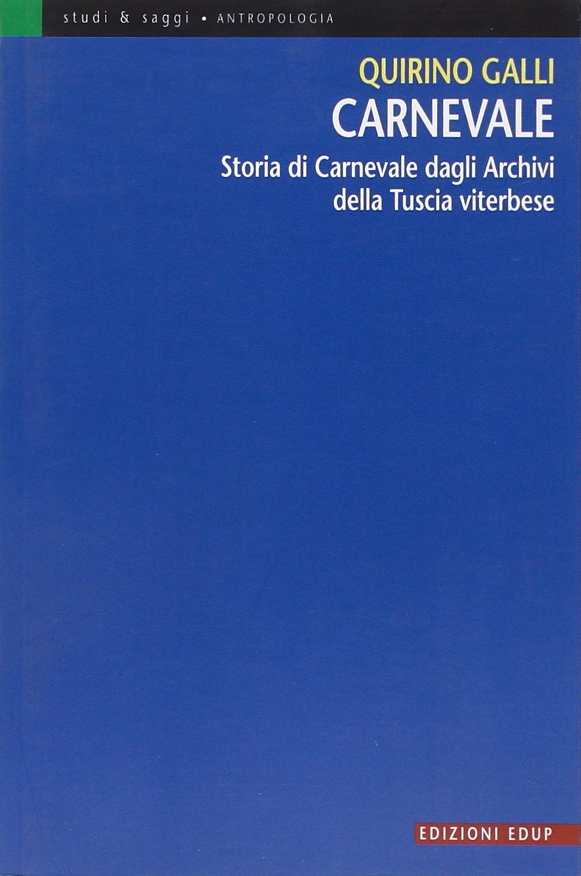 Carnevale. Storia di Carnevale dagli archivi della Tuscia viterbese Carnevale. Storia di Carnevale dagli archivi della Tuscia viterbese