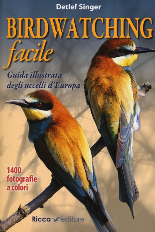 Birdwatching facile. Guida illustrata degli uccelli d'Europa. Ediz. illustrata Birdwatching facile. Guida illustrata degli uccelli d'Europa. Ediz. illustrata