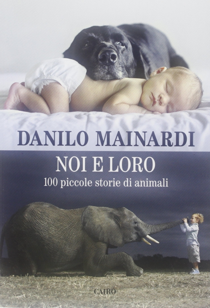 Noi e loro. 100 piccole storie di animali Noi e loro. 100 piccole storie di animali