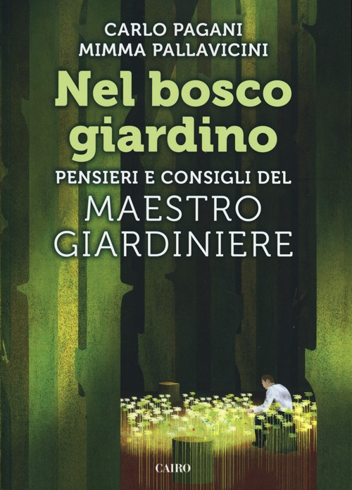 Nel bosco giardino. Pensieri e consigli del Maestro Giardiniere Nel bosco giardino. Pensieri e consigli del Maestro Giardiniere