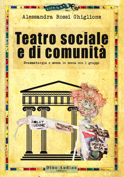 Teatro sociale e di comunità. Drammaturgia e messa in scena con i gruppi Teatro sociale e di comunità. Drammaturgia e messa in scena con i gruppi