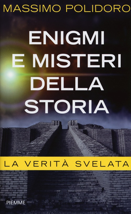 Enigmi e misteri della storia. La verità svelata Enigmi e misteri della storia. La verità svelata