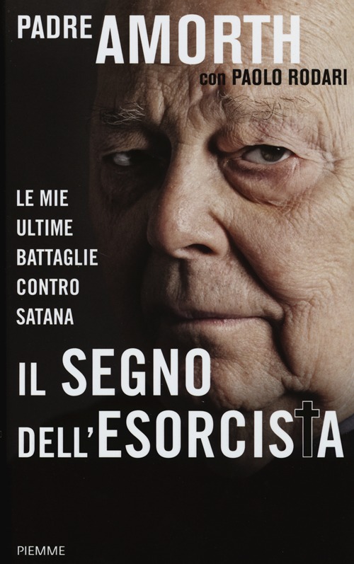 Il segno dell'esorcista. Le mie ultime battaglie contro Satana Il segno dell'esorcista. Le mie ultime battaglie contro Satana