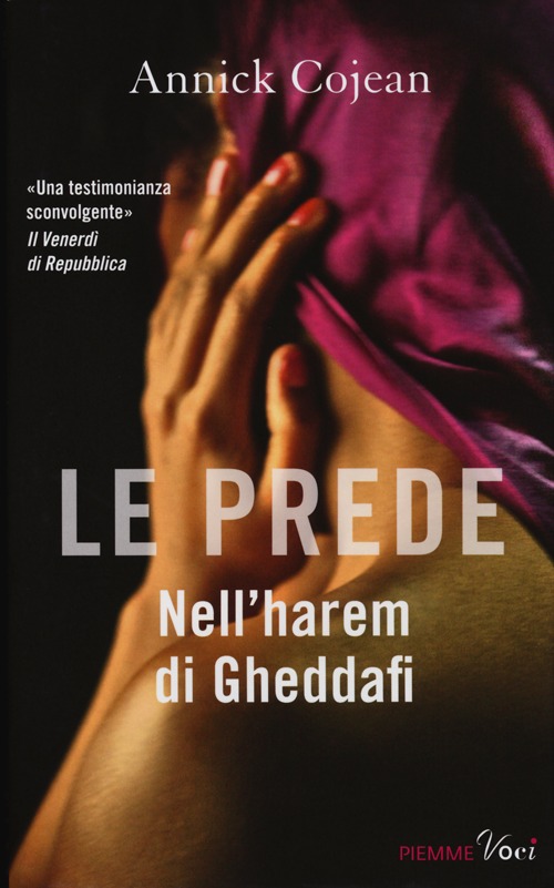 Le prede. Nell'harem di Gheddafi Le prede. Nell'harem di Gheddafi