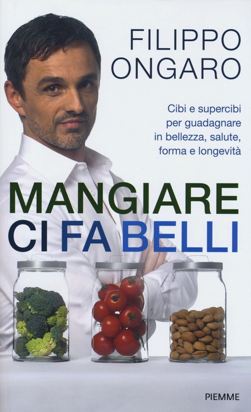 Mangiare ci fa belli. Cibi e supercibi per guadagnare in bellezza, salute, forma e longevità Mangiare ci fa belli. Cibi e supercibi per guadagnare in bellezza, salute, forma e longevità