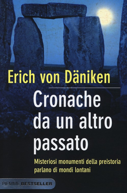 Cronache da un altro passato. Misteriosi monumenti della preistoria parlano di mondi lontani Cronache da un altro passato. Misteriosi monumenti della preistoria parlano di mondi lontani