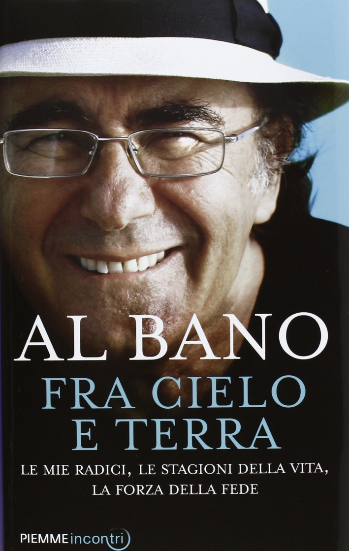 Fra cielo e terra. Le mie radici, le stagioni della vita, la forza della fede Fra cielo e terra. Le mie radici, le stagioni della vita, la forza della fede