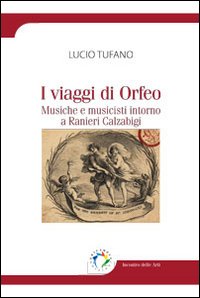 I viaggi di Orfeo. Musiche e musicisti intorno a Ranieri Calzabigi I viaggi di Orfeo. Musiche e musicisti intorno a Ranieri Calzabigi