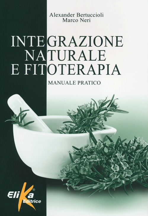 Integrazione naturale e fitoterapia. Manuale pratico Integrazione naturale e fitoterapia. Manuale pratico