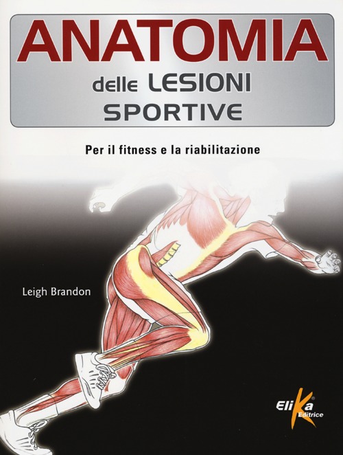 Anatomia delle lesioni sportive. Per il fitness e la riabilitazione. Ediz. illustrata Anatomia delle lesioni sportive. Per il fitness e la riabilitazione. Ediz. illustrata