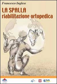 La spalla. Riabilitazione ortopedica La spalla. Riabilitazione ortopedica